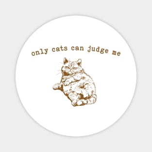 Only Cats can Judge Me Magnet